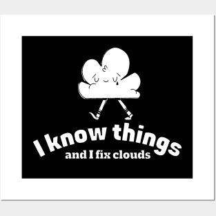 I know things and I fix clouds Posters and Art